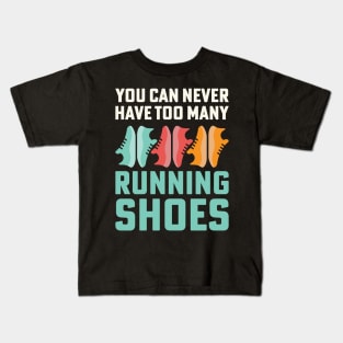 You Can Never Have Too Many Running Shoes Addict Kids T-Shirt